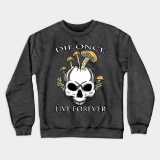 Die Once Live Forever Mushroom Skull Crewneck Sweatshirt
